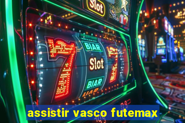 assistir vasco futemax